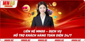 Liên hệ MN88 – dịch vụ hỗ trợ khách hàng toàn diện 24/7