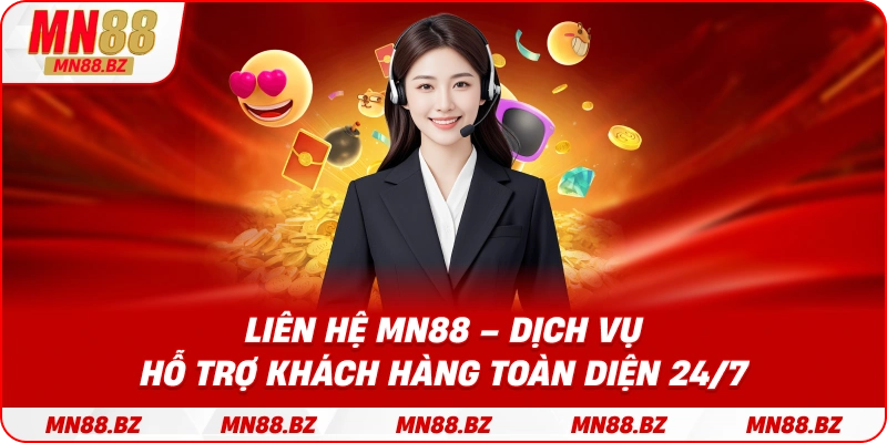 Liên hệ MN88 – dịch vụ hỗ trợ khách hàng toàn diện 24/7